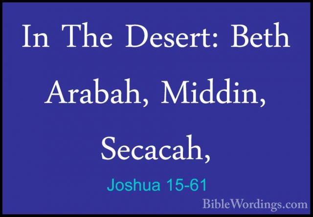 Joshua 15-61 - In The Desert: Beth Arabah, Middin, Secacah,In The Desert: Beth Arabah, Middin, Secacah, 