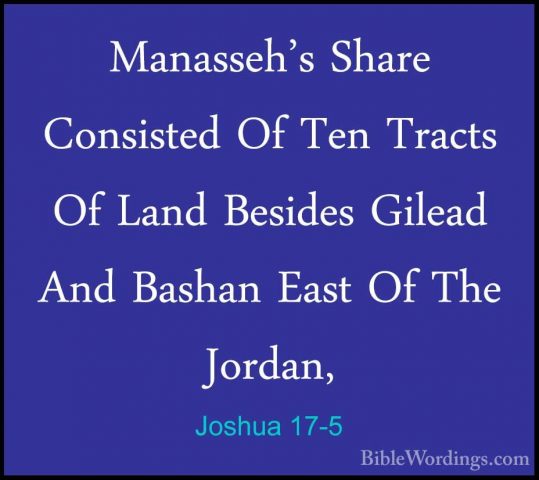 Joshua 17-5 - Manasseh's Share Consisted Of Ten Tracts Of Land BeManasseh's Share Consisted Of Ten Tracts Of Land Besides Gilead And Bashan East Of The Jordan, 