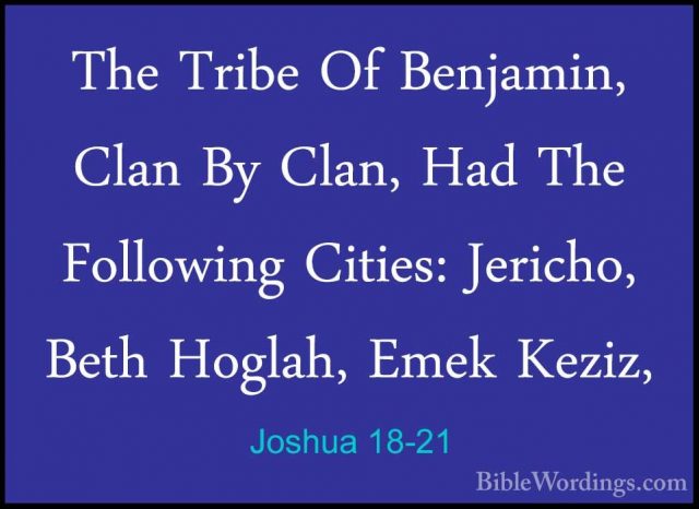 Joshua 18-21 - The Tribe Of Benjamin, Clan By Clan, Had The FolloThe Tribe Of Benjamin, Clan By Clan, Had The Following Cities: Jericho, Beth Hoglah, Emek Keziz, 