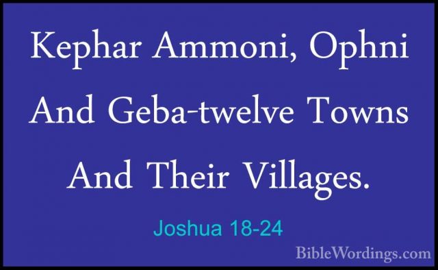 Joshua 18-24 - Kephar Ammoni, Ophni And Geba-twelve Towns And TheKephar Ammoni, Ophni And Geba-twelve Towns And Their Villages. 
