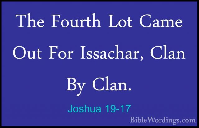 Joshua 19-17 - The Fourth Lot Came Out For Issachar, Clan By ClanThe Fourth Lot Came Out For Issachar, Clan By Clan. 
