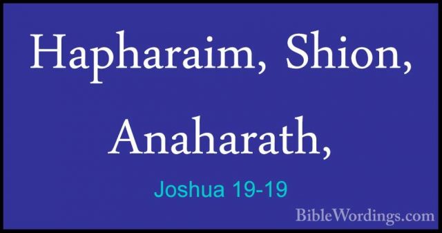 Joshua 19-19 - Hapharaim, Shion, Anaharath,Hapharaim, Shion, Anaharath, 