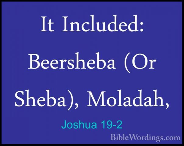 Joshua 19-2 - It Included: Beersheba (Or Sheba), Moladah,It Included: Beersheba (Or Sheba), Moladah, 