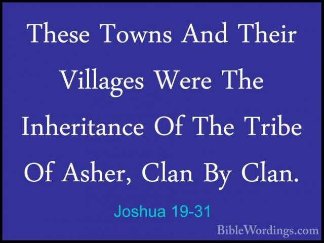 Joshua 19-31 - These Towns And Their Villages Were The InheritancThese Towns And Their Villages Were The Inheritance Of The Tribe Of Asher, Clan By Clan. 