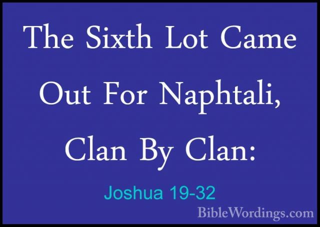 Joshua 19-32 - The Sixth Lot Came Out For Naphtali, Clan By Clan:The Sixth Lot Came Out For Naphtali, Clan By Clan: 