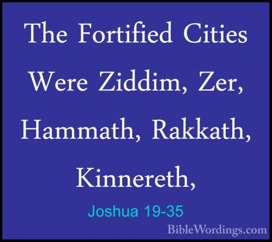 Joshua 19-35 - The Fortified Cities Were Ziddim, Zer, Hammath, RaThe Fortified Cities Were Ziddim, Zer, Hammath, Rakkath, Kinnereth, 