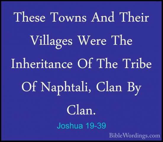 Joshua 19-39 - These Towns And Their Villages Were The InheritancThese Towns And Their Villages Were The Inheritance Of The Tribe Of Naphtali, Clan By Clan. 