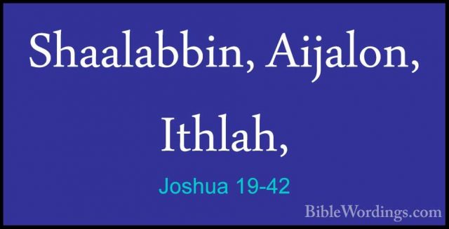 Joshua 19-42 - Shaalabbin, Aijalon, Ithlah,Shaalabbin, Aijalon, Ithlah, 
