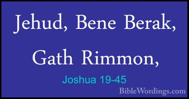 Joshua 19-45 - Jehud, Bene Berak, Gath Rimmon,Jehud, Bene Berak, Gath Rimmon, 