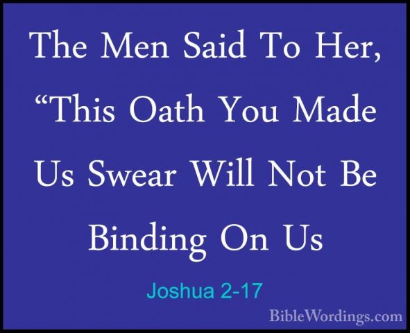 Joshua 2-17 - The Men Said To Her, "This Oath You Made Us Swear WThe Men Said To Her, "This Oath You Made Us Swear Will Not Be Binding On Us 