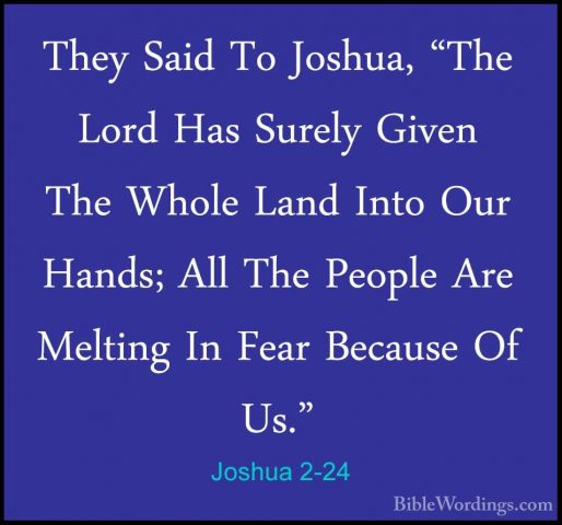 Joshua 2-24 - They Said To Joshua, "The Lord Has Surely Given TheThey Said To Joshua, "The Lord Has Surely Given The Whole Land Into Our Hands; All The People Are Melting In Fear Because Of Us."