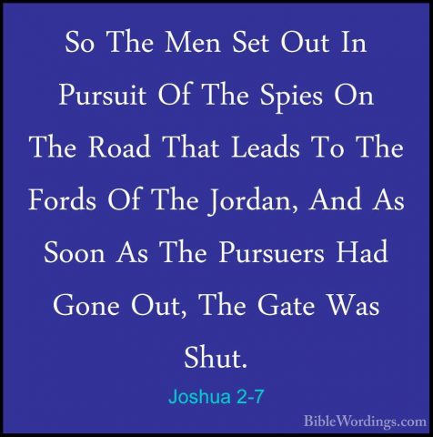 Joshua 2-7 - So The Men Set Out In Pursuit Of The Spies On The RoSo The Men Set Out In Pursuit Of The Spies On The Road That Leads To The Fords Of The Jordan, And As Soon As The Pursuers Had Gone Out, The Gate Was Shut. 