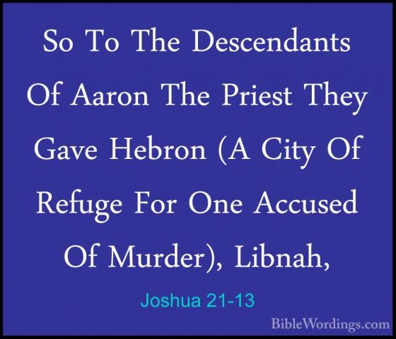 Joshua 21-13 - So To The Descendants Of Aaron The Priest They GavSo To The Descendants Of Aaron The Priest They Gave Hebron (A City Of Refuge For One Accused Of Murder), Libnah, 