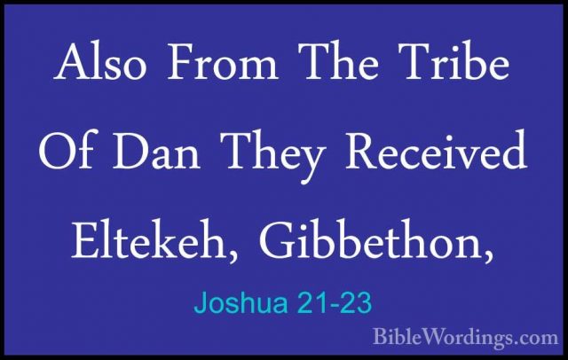 Joshua 21-23 - Also From The Tribe Of Dan They Received Eltekeh,Also From The Tribe Of Dan They Received Eltekeh, Gibbethon, 