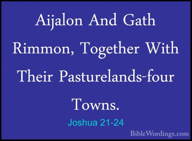 Joshua 21-24 - Aijalon And Gath Rimmon, Together With Their PastuAijalon And Gath Rimmon, Together With Their Pasturelands-four Towns. 