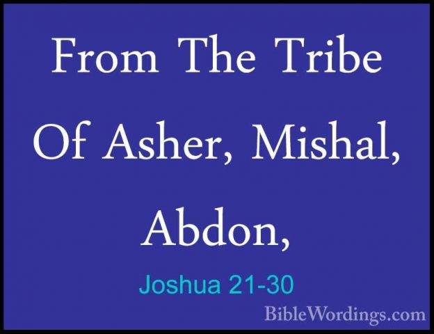 Joshua 21-30 - From The Tribe Of Asher, Mishal, Abdon,From The Tribe Of Asher, Mishal, Abdon, 