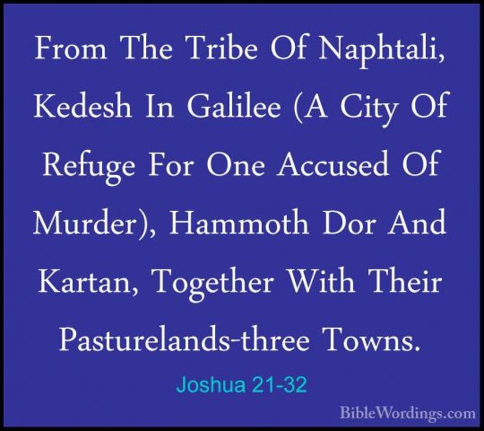 Joshua 21-32 - From The Tribe Of Naphtali, Kedesh In Galilee (A CFrom The Tribe Of Naphtali, Kedesh In Galilee (A City Of Refuge For One Accused Of Murder), Hammoth Dor And Kartan, Together With Their Pasturelands-three Towns. 