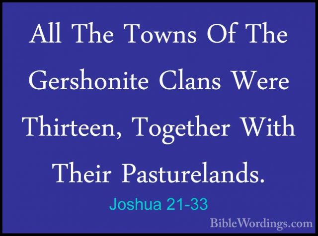 Joshua 21-33 - All The Towns Of The Gershonite Clans Were ThirteeAll The Towns Of The Gershonite Clans Were Thirteen, Together With Their Pasturelands. 