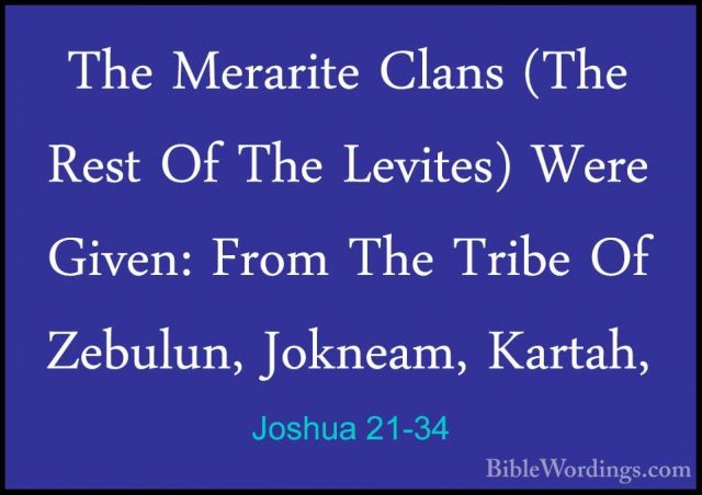 Joshua 21-34 - The Merarite Clans (The Rest Of The Levites) WereThe Merarite Clans (The Rest Of The Levites) Were Given: From The Tribe Of Zebulun, Jokneam, Kartah, 