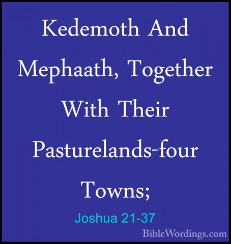 Joshua 21-37 - Kedemoth And Mephaath, Together With Their PastureKedemoth And Mephaath, Together With Their Pasturelands-four Towns; 