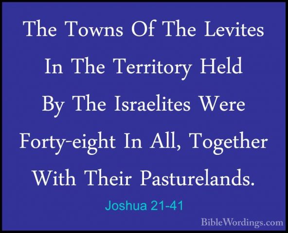 Joshua 21-41 - The Towns Of The Levites In The Territory Held ByThe Towns Of The Levites In The Territory Held By The Israelites Were Forty-eight In All, Together With Their Pasturelands. 