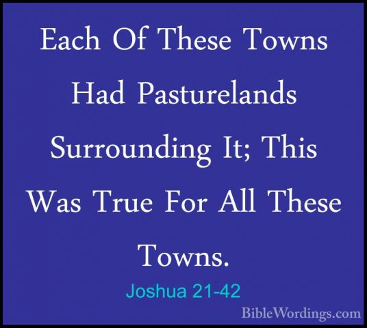 Joshua 21-42 - Each Of These Towns Had Pasturelands Surrounding IEach Of These Towns Had Pasturelands Surrounding It; This Was True For All These Towns. 