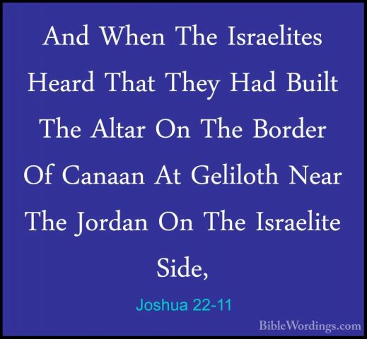 Joshua 22-11 - And When The Israelites Heard That They Had BuiltAnd When The Israelites Heard That They Had Built The Altar On The Border Of Canaan At Geliloth Near The Jordan On The Israelite Side, 
