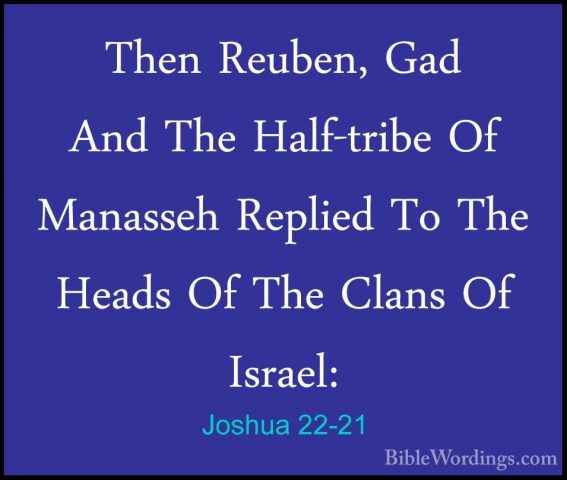Joshua 22-21 - Then Reuben, Gad And The Half-tribe Of Manasseh ReThen Reuben, Gad And The Half-tribe Of Manasseh Replied To The Heads Of The Clans Of Israel: 