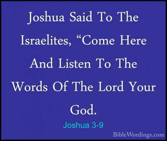 Joshua 3-9 - Joshua Said To The Israelites, "Come Here And ListenJoshua Said To The Israelites, "Come Here And Listen To The Words Of The Lord Your God. 