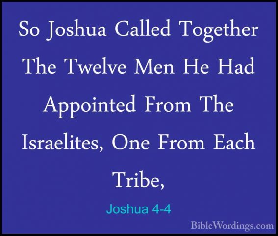 Joshua 4-4 - So Joshua Called Together The Twelve Men He Had AppoSo Joshua Called Together The Twelve Men He Had Appointed From The Israelites, One From Each Tribe, 