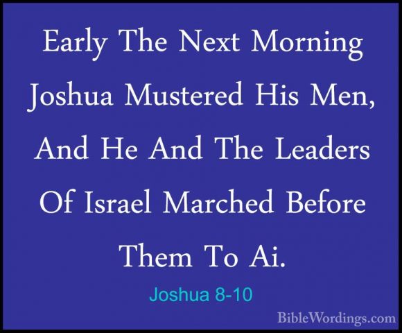 Joshua 8-10 - Early The Next Morning Joshua Mustered His Men, AndEarly The Next Morning Joshua Mustered His Men, And He And The Leaders Of Israel Marched Before Them To Ai. 
