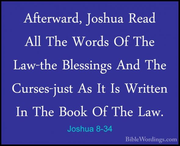 Joshua 8-34 - Afterward, Joshua Read All The Words Of The Law-theAfterward, Joshua Read All The Words Of The Law-the Blessings And The Curses-just As It Is Written In The Book Of The Law. 