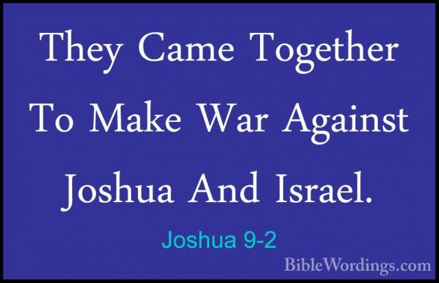 Joshua 9-2 - They Came Together To Make War Against Joshua And IsThey Came Together To Make War Against Joshua And Israel. 