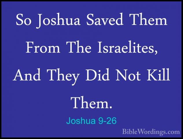 Joshua 9-26 - So Joshua Saved Them From The Israelites, And TheySo Joshua Saved Them From The Israelites, And They Did Not Kill Them. 