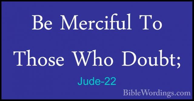 Jude-22 - Be Merciful To Those Who Doubt;Be Merciful To Those Who Doubt; 