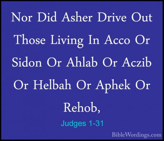 Judges 1-31 - Nor Did Asher Drive Out Those Living In Acco Or SidNor Did Asher Drive Out Those Living In Acco Or Sidon Or Ahlab Or Aczib Or Helbah Or Aphek Or Rehob, 