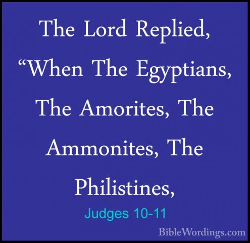 Judges 10-11 - The Lord Replied, "When The Egyptians, The AmoriteThe Lord Replied, "When The Egyptians, The Amorites, The Ammonites, The Philistines, 