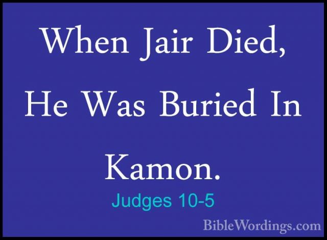 Judges 10-5 - When Jair Died, He Was Buried In Kamon.When Jair Died, He Was Buried In Kamon. 