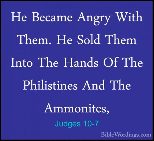 Judges 10-7 - He Became Angry With Them. He Sold Them Into The HaHe Became Angry With Them. He Sold Them Into The Hands Of The Philistines And The Ammonites, 