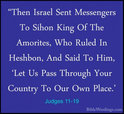 Judges 11-19 - "Then Israel Sent Messengers To Sihon King Of The"Then Israel Sent Messengers To Sihon King Of The Amorites, Who Ruled In Heshbon, And Said To Him, 'Let Us Pass Through Your Country To Our Own Place.' 