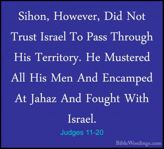 Judges 11-20 - Sihon, However, Did Not Trust Israel To Pass ThrouSihon, However, Did Not Trust Israel To Pass Through His Territory. He Mustered All His Men And Encamped At Jahaz And Fought With Israel. 