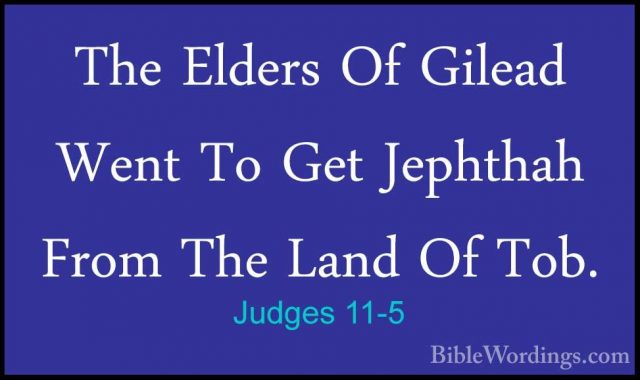 Judges 11-5 - The Elders Of Gilead Went To Get Jephthah From TheThe Elders Of Gilead Went To Get Jephthah From The Land Of Tob. 