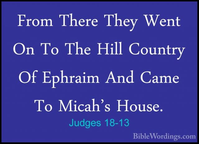 Judges 18-13 - From There They Went On To The Hill Country Of EphFrom There They Went On To The Hill Country Of Ephraim And Came To Micah's House. 