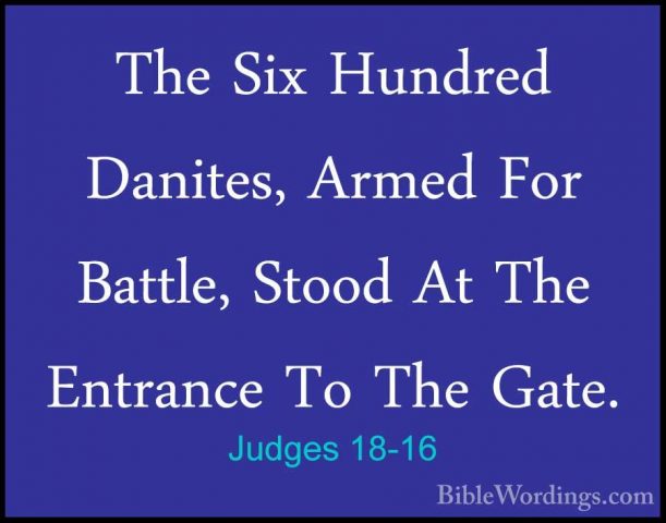 Judges 18-16 - The Six Hundred Danites, Armed For Battle, Stood AThe Six Hundred Danites, Armed For Battle, Stood At The Entrance To The Gate. 