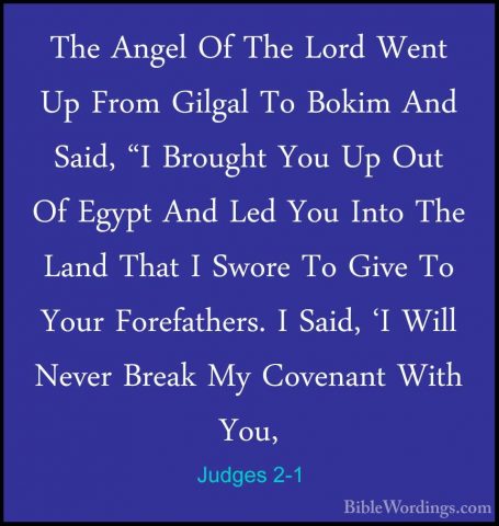 Judges 2-1 - The Angel Of The Lord Went Up From Gilgal To Bokim AThe Angel Of The Lord Went Up From Gilgal To Bokim And Said, "I Brought You Up Out Of Egypt And Led You Into The Land That I Swore To Give To Your Forefathers. I Said, 'I Will Never Break My Covenant With You, 