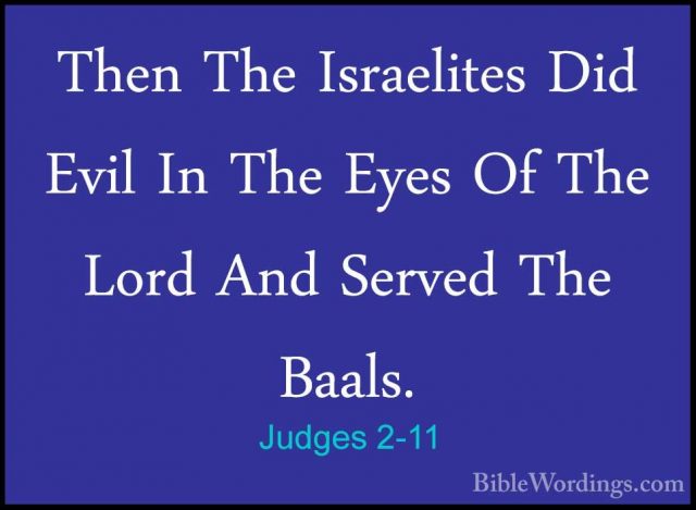 Judges 2-11 - Then The Israelites Did Evil In The Eyes Of The LorThen The Israelites Did Evil In The Eyes Of The Lord And Served The Baals. 