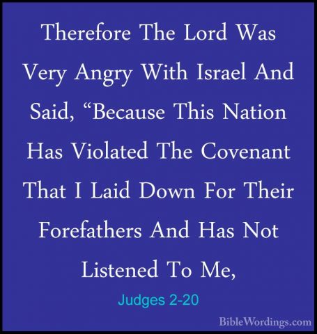 Judges 2-20 - Therefore The Lord Was Very Angry With Israel And STherefore The Lord Was Very Angry With Israel And Said, "Because This Nation Has Violated The Covenant That I Laid Down For Their Forefathers And Has Not Listened To Me, 
