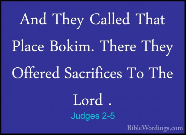Judges 2-5 - And They Called That Place Bokim. There They OfferedAnd They Called That Place Bokim. There They Offered Sacrifices To The Lord . 
