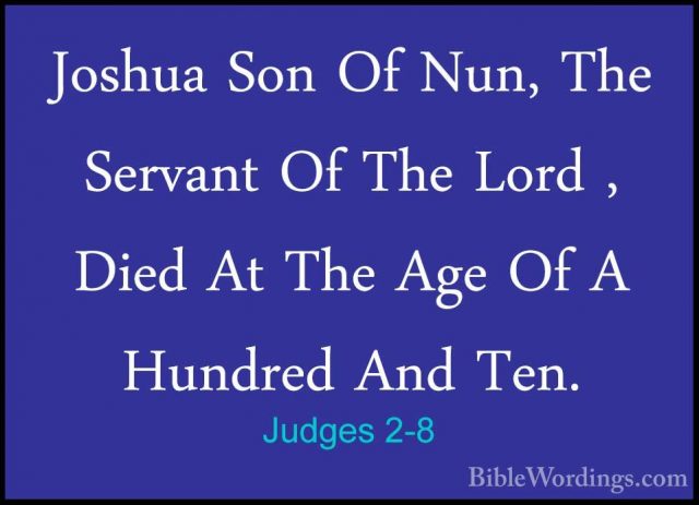Judges 2-8 - Joshua Son Of Nun, The Servant Of The Lord , Died AtJoshua Son Of Nun, The Servant Of The Lord , Died At The Age Of A Hundred And Ten. 