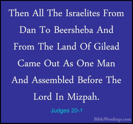 Judges 20-1 - Then All The Israelites From Dan To Beersheba And FThen All The Israelites From Dan To Beersheba And From The Land Of Gilead Came Out As One Man And Assembled Before The Lord In Mizpah. 